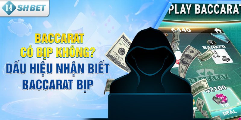 Baccarat có bịp không? Dấu hiệu nhận biết Baccarat bịp