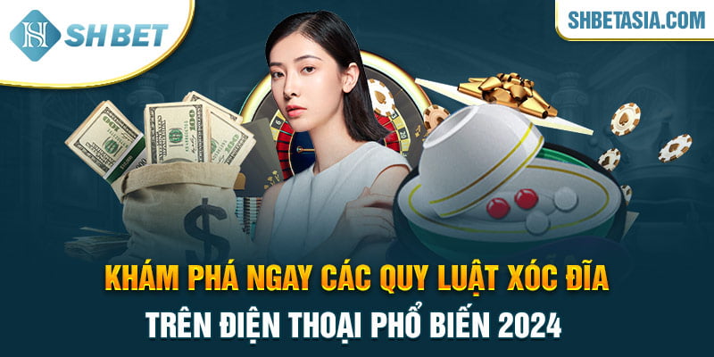 Khám phá ngay các quy luật xóc đĩa trên điện thoại phổ biến 2024