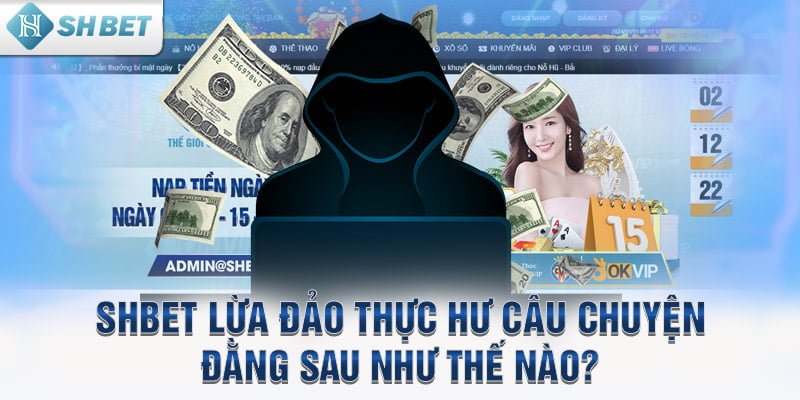 SHBET lừa đảo thực hư câu chuyện đằng sau như thế nào?