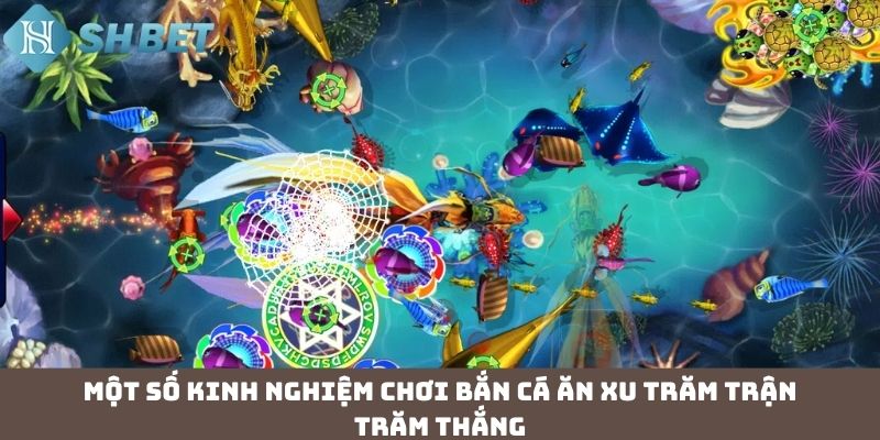 Một số kinh nghiệm chơi bắn cá ăn xu trăm trận trăm thắng 