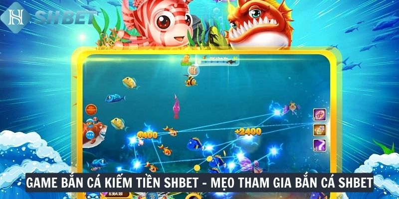 Game bắn cá kiếm tiền SHBET - Mẹo tham gia bắn cá SHBET