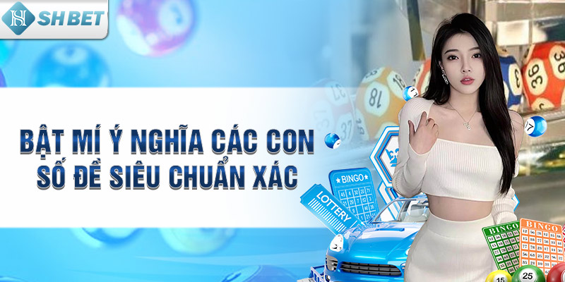Bật mí ý nghĩa các con số đề siêu chuẩn xác nhất 2024