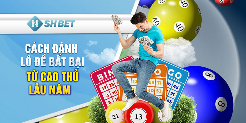 Bật mí cách đánh lô đề bất bại từ cao thủ lâu năm 