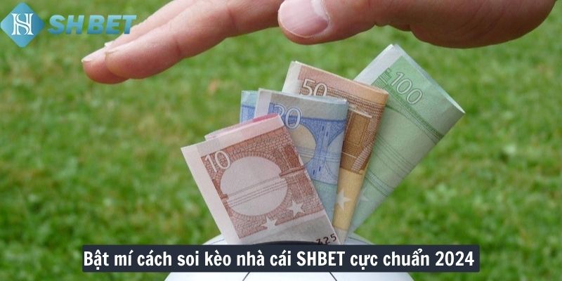 Bật mí cách soi kèo nhà cái SHBET cực chuẩn 2024 