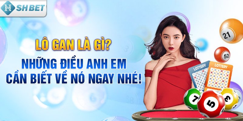 Lô gan là gì? Những điều anh em cần biết về nó ngay nhé!